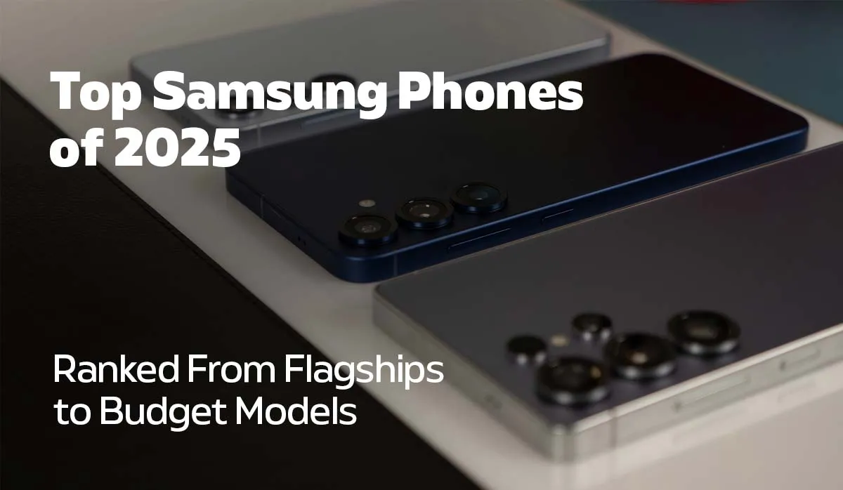 Best Samsung Phones of 2025 Ranked From Flagships to Budget Models